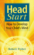 Head Start: How to Develop Your Child's Mind