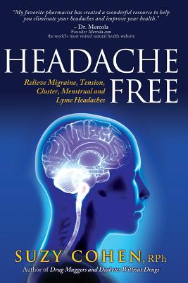 Headache Free: Relieve Migraine, Tension, Cluster, Menstrual and Lyme Headaches - Cohen, Suzy