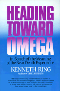 Heading Toward Omega - Ring, Kenneth, Ph.D., and Kubler-Ross, Elisabeth, MD