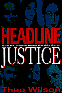 Headline Justice: Inside the Courtroom-The Country's Most Controversial Trials - Wilson, Mark Anthony, and Wilson, Nancy O