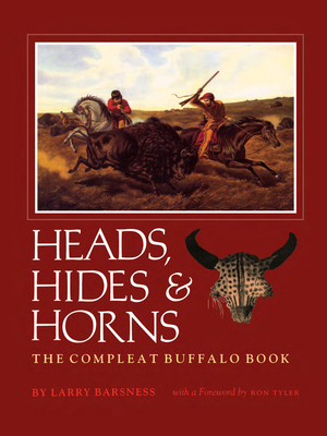 Heads, Hides & Horns: The Compleat Buffalo Book - Barsness, Larry