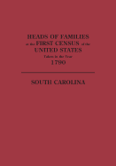 Heads of Families at the First Census of the United States Taken in the Year 1790: South Carolina