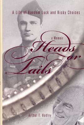 Heads or Tails: A Life of Random Luck and Risky Choices - Hadley, Arthur T