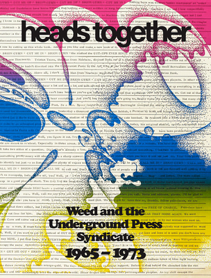 Heads Together: Weed and the Underground Press Syndicate, 1965-1973 - Kramer, David Jacob (Editor), and Browne, Rembert (Text by), and Gazzotti, Melania (Text by)