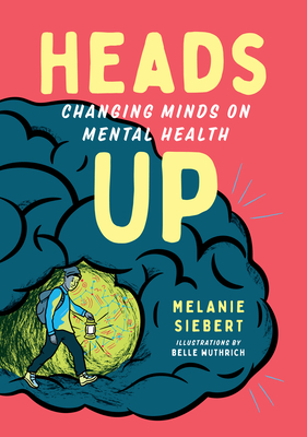 Heads Up: Changing Minds on Mental Health - Siebert, Melanie