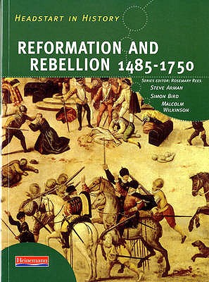Headstart In History: Reformation & Rebellion 1485-1750 - Arman, Steve, and Rees, Rosemary, and Bird, Simon