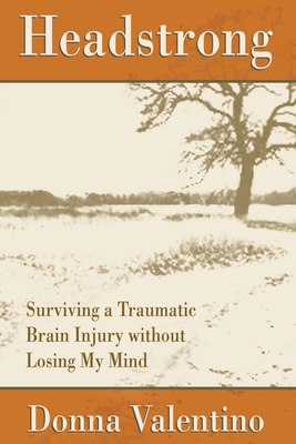 Headstrong: Surviving a Traumatic Brain Injury Without Losing My Mind - Valentino, Donna