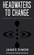 Headwaters to Change: Navigating Growth, Cultivating Presence