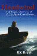 Headwind: The Intrepid Adventures of OSS Agent Katrin Nissen