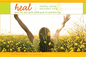 HEAL: Healthy Eating and Abundant Living: Your Diet-Free, Faith-Filled Guide to a Fabulous Life