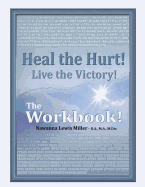 Heal the Hurt! Live the Victory! the Workbook!: God's Spiritual, Mental, and Physical Transformation Seminar/Experience