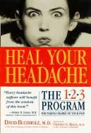 Heal Your Headache - Buchholz, David, Dr., M.D., and Reich, Stephen G, Dr., M.D. (Foreword by)
