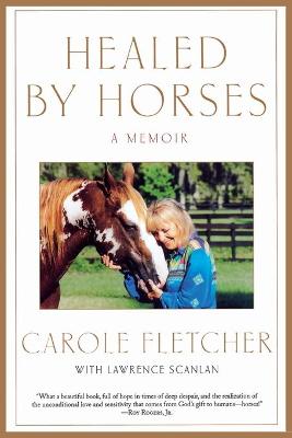 Healed by Horses: A Memoir - Fletcher, Carole, and Scanlan, Lawrence
