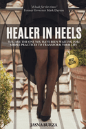 Healer In Heels: You Are The One You Have Been Waiting For - Simple Practices To Transform Your Life