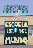 Healing Across the Educational Divide: La Historia de Escuela Luz del Mundo