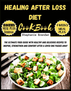 Healing After loss diet cookbook: The Ultimate Food Guide with Healthy and Delicious Recipes to Inspire, Strengthen and Comfort After a Loved one Passed Away