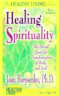 Healing and Spirituality: The Sacred Quest for Transformation of Body and Soul