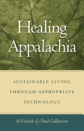 Healing Appalachia: Sustainable Living Through Appropriate Technology