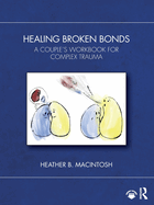 Healing Broken Bonds: A Couple's Workbook for Complex Trauma