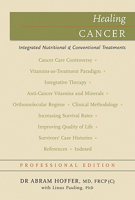 Healing Cancer: Complementary Vitamin & Drug Treatments - Hoffer, Dr., and Pauling, Dr.