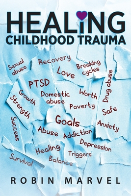 Healing Childhood Trauma: Transforming Pain into Purpose with Post-Traumatic Growth - Marvel, Robin