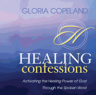 Healing Confessions: Activating the Healing Power of God Through the Spoken Word