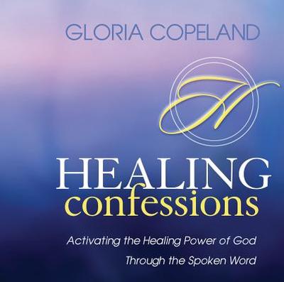 Healing Confessions: Activating the Healing Power of God Through the Spoken Word - Copeland, Gloria