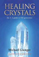 Healing Crystals: The a - Z Guide to 430 Gemstones
