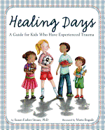 Healing Days: A Guide for Kids Who Have Experienced Trauma