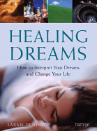 Healing Dreams: How to Interpret Your Dreams and Change Your Life - Dening, Sarah