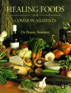 Healing Foods for Common Ailments - Stanway, Penny, Dr., M.D.