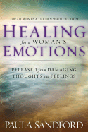 Healing for a Woman's Emotions: Released from Damaging Thoughts and Feelings