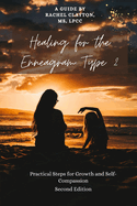 Healing for the Enneagram Type 2: Practical Steps for Growth and Self-Compassion