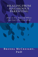 Healing from Hazardous Parenting: How to Fix Yourself When You Can't Fix Your Kid