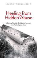 Healing from Hidden Abuse: A Journey Through the Stages of Recovery from Psychological Abuse