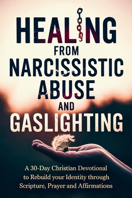 Healing from Narcissistic Abuse and Gaslighting: A 30-Day Christian Devotional to Rebuild Your Identity Through Scripture, Prayer and Affirmations, with Full Scriptures. - Publishing, Coffeeroom