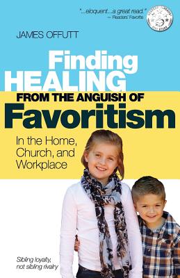 Healing from the Anguish of Favoritism - Offutt, James, and Bennett, Tim (Editor)