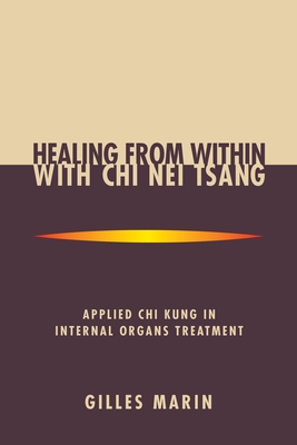 Healing from Within with Chi Nei Tsang: Applied Chi Kung in Internal Organs Treatment - Marin, Gilles, and Chia, Mantak (Foreword by)