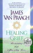 Healing Grief: Reclaiming Life After Any Loss