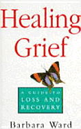 Healing Grief - Ward, Barbara, and Van Praagh, James