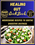 Healing Gut Cookbook: Nourishing Recipes to Soothe Digestive Distress