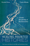 Healing Haunted Histories: A Settler Discipleship of Decolonization