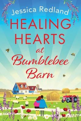 Healing Hearts at Bumblebee Barn: A feel-good novel from million-copy bestseller Jessica Redland, author of the Hedgehog Hollow series - Redland, Jessica