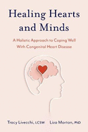 Healing Hearts & Minds: A Holistic Approach to Coping Well with Congenital Heart Disease