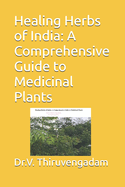 Healing Herbs of India: A Comprehensive Guide to Medicinal Plants