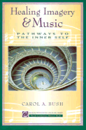 Healing Imagery & Music: Pathways to the Inner Self - Bush, Carol A, and Lorenz Books