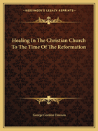 Healing In The Christian Church To The Time Of The Reformation