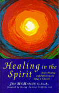 Healing in the Spirit: Inner Healing and Deliverance in Today's Church - McManus, Jim, Fr.