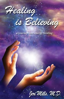 Healing Is Believing - Mills, Jeri