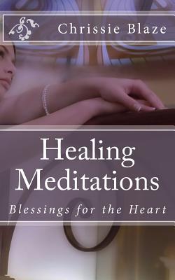 Healing Meditations: Blessings for the Heart - Blaze, Chrissie